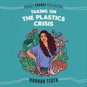 Taking on the Plastics Crisis, Hannah Testa