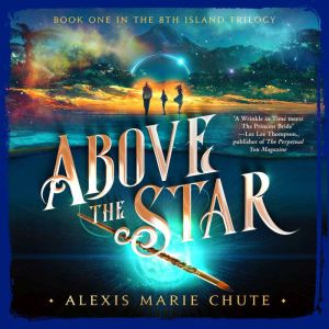 Above the Star, Alexis Marie Chute