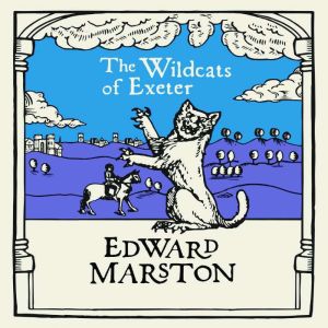 The Wildcats of Exeter, Edward Marston
