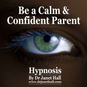 Be a Calm and Confident Parent Hypnos..., Dr. Janet Hall