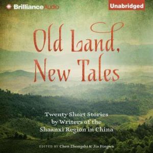 Old Land, New Tales: 20 Short Stories by Writers of the Shaanxi Region in China, Chen Zhongshi