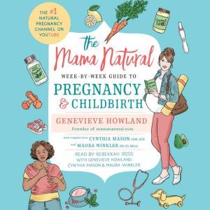The Mama Natural Week-by-Week Guide to Pregnancy and Childbirth, Genevieve Howland