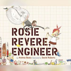 Rosie Revere, Engineer, Andrea Beaty