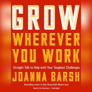 Grow Wherever You Work, Joanna Barsh