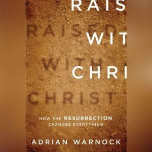 Raised with Christ, Adrian Warnock