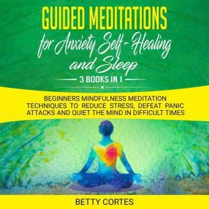 Guided Meditations for Anxiety, Self..., Betty Cortes
