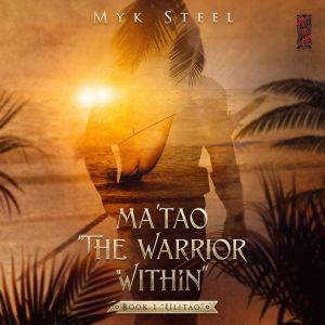 Matao The Warrior Within Book 1 U..., Myk Steel
