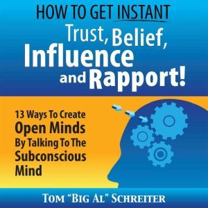 How to Get Instant Trust, Belief, Inf..., Tom Big Al Schreiter