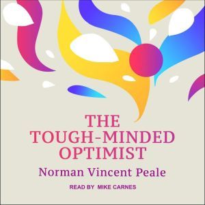 The ToughMinded Optimist, Norman Vincent Peale