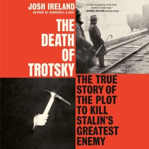 The Death of Trotsky: The True Story of the Plot to Kill Stalin's Greatest Enemy