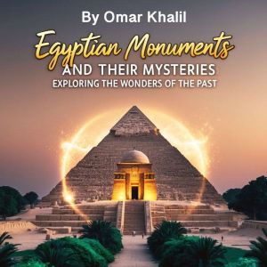 Egyptian Monuments and Their Mysteries: Exploring the Wonders of the Past