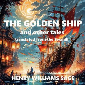 The Golden Ship: and other tales, translated from the Swahili