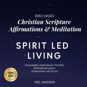 Bible Based Christian Scripture Affirmations & Meditation Spirit Led Living: Encouraging, Inspirational, Motivational Quotes,