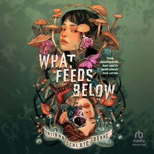 What Feeds Below, Tatiana SchloteBonne
