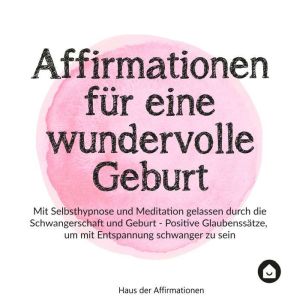 Affirmationen fur eine wundervolle Geburt