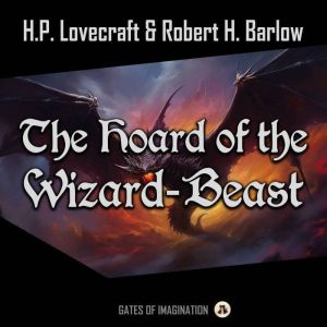 The Hoard of the WizardBeast, H.P. Lovecraft