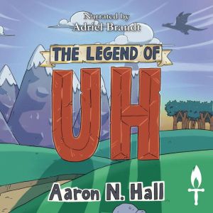 The Legend of Uh, Aaron N. Hall