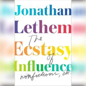 The Ecstasy of Influence, Jonathan Lethem