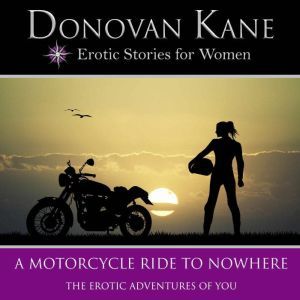 Motorcycle Ride to Nowhere, A: The Erotic Adventures of You