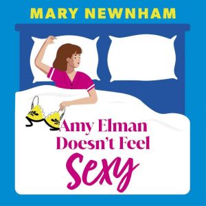 Amy Elman Doesn't Feel Sexy: An utterly hilarious and laugh-out-loud womens fiction debut novel