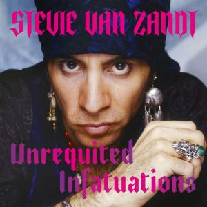 Unrequited Infatuations, Stevie Van Zandt