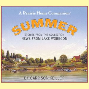 News from Lake Wobegon Summer, Garrison Keillor
