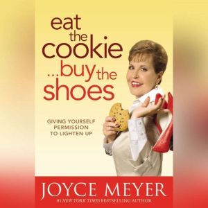 Eat the Cookie...Buy the Shoes, Joyce Meyer