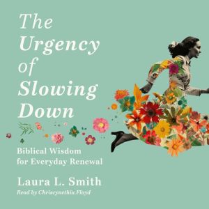 The Urgency of Slowing Down: Biblical Wisdom for Everyday Renewal