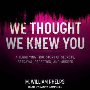 We Thought We Knew You, M. William Phelps