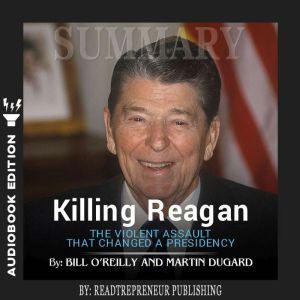 Summary of Killing Reagan The Violen..., Readtrepreneur Publishing