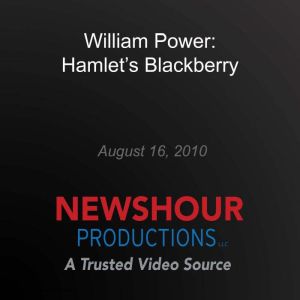 William Power Hamlets Blackberry, PBS NewsHour