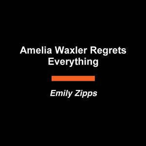 Amelia Waxler Regrets Everything, Emily Zipps