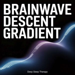 Brainwave Descent Gradient, Deep Sleep Therapy