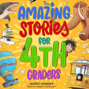 Amazing Stories for Fourth Graders: An Adventure-Filled 4th Grade Reading Book with Brain-Boosting Comprehension Activities
