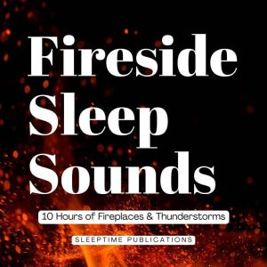 Fireside Sleep Sounds 2 in 1: 10 Hours of Fireplaces & Thunderstorms