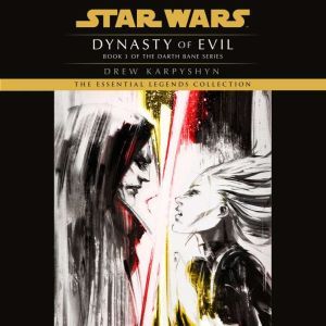 Dynasty of Evil: Star Wars (Darth Bane): A Novel of the Old Republic, Drew Karpyshyn
