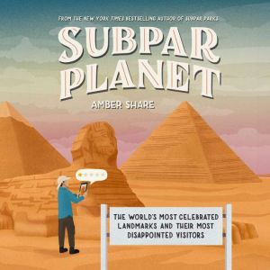 Subpar Planet: The World's Most Celebrated Landmarks and Their Most Disappointed Visitors