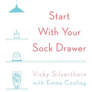 Start with Your Sock Drawer, Vicky Silverthorn