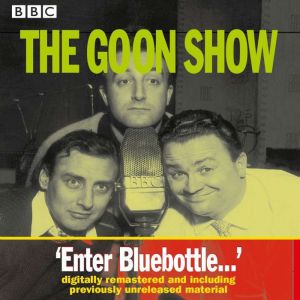 The Goon Show: Volume 2: Enter Bluebottle...