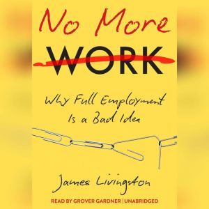 No More Work, James Livingston