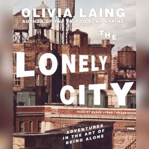 The Lonely City, Olivia Laing