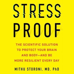 Stress-Proof: The Scientific Solution to Protect Your Brain and Body--and Be More Resilient Every Day, Mithu Storoni