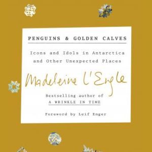 Penguins and Golden Calves, Madeleine LEngle