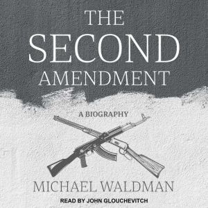 The Second Amendment: A Biography, Michael Waldman