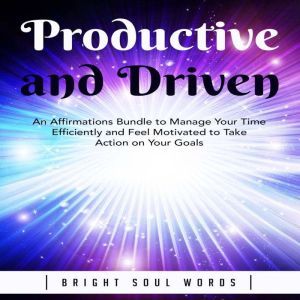 Productive and Driven An Affirmation..., Bright Soul Words