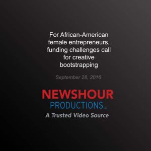 For AfricanAmerican Female Entrepren..., PBS NewsHour