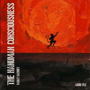 The Hanuman Consciousness, Kanav Sachdev