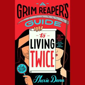 A Grim Reapers Guide to Living Twice..., Maxie Dara