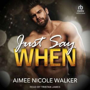 Just Say When, Aimee Nicole Walker