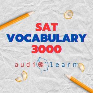 SAT Vocabulary 3000 AudioLearn: Learn how to master proper spelling, pronunciation, definitions, and synonyms/antonyms of the